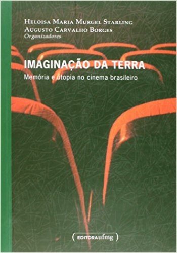 Imaginação Da Terra: Memória E Utopia No Cinema Brasileiro