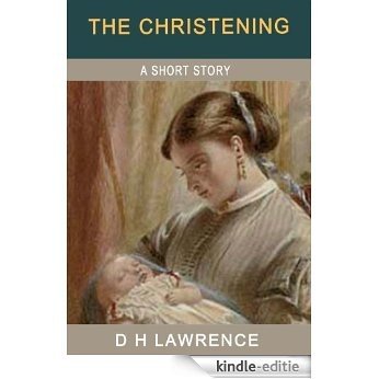 The Christening (illustrated) (The Short Stories of D H Lawrence) (English Edition) [Kindle-editie]