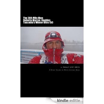 The 300-Mile Man: Roberto Marron Doubles Tuscobia's Winter Ultra 150 (English Edition) [Kindle-editie]