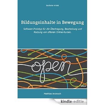 Bildungsinhalte in Bewegung: Software-Prototyp für die Übertragung, Bearbeitung und Nutzung von offenen Online-Kursen. (Bachelor-Arbeit) (German Edition) [Kindle-editie]
