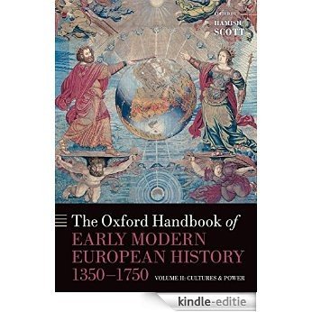 The Oxford Handbook of Early Modern European History, 1350-1750: Volume II: Cultures and Power: 2 (Oxford Handbooks in History) [Kindle-editie]