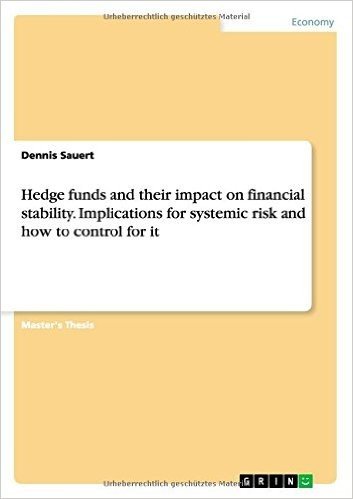 Hedge Funds and Their Impact on Financial Stability. Implications for Systemic Risk and How to Control for It