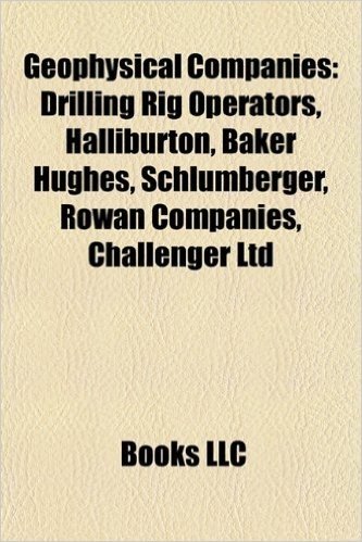 Geophysical Companies: Drilling Rig Operators, Halliburton, Transocean, Baker Hughes, Schlumberger, Rowan Companies, Challenger Ltd