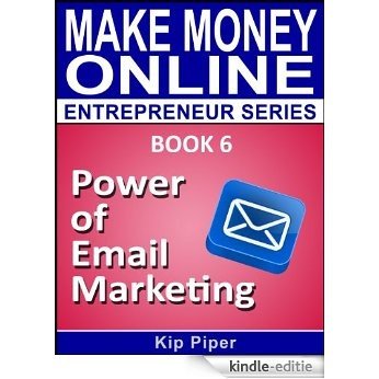 Power of Email Marketing: Book 6 of the Make Money Online Entrepreneur Series (English Edition) [Kindle-editie]