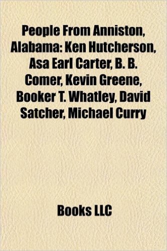 People from Anniston, Alabama: Ken Hutcherson, Asa Earl Carter, B. B. Comer, Kevin Greene, Booker T. Whatley, David Satcher, Michael Curry