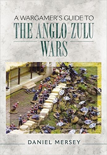 A Wargamer S Guide to the Anglo-Zulu Wars