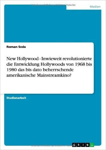 New Hollywood - Inwieweit Revolutionierte Die Entwicklung Hollywoods Von 1968 Bis 1980 Das Bis Dato Beherrschende Amerikanische Mainstreamkino?