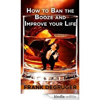 How to Ban the Booze and Improve Your Life (How to give up alcohol) (English Edition) [Kindle-editie]