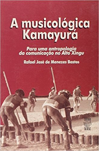 A Musicológica Kamayurá. Para Uma Antropologia da Comunicação no Alto Xingu
