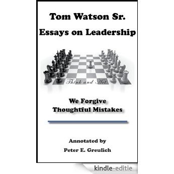 Tom Watson Sr. Essays on Leadership (We Forgive Thoughtful Mistakes Book 3) (English Edition) [Kindle-editie]