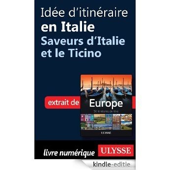 Idée d'itinéraire en Italie - Saveurs d'Italie et le Ticino [Kindle-editie]