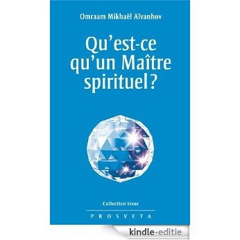 Qu'est-ce qu'un Maître spirituel ?: 207 (Collection Izvor) [Kindle-editie]