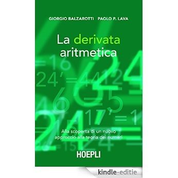 La derivata aritmetica: Alla scoperta di un nuovo approccio alla teoria dei numeri (Matematica) [Kindle-editie]