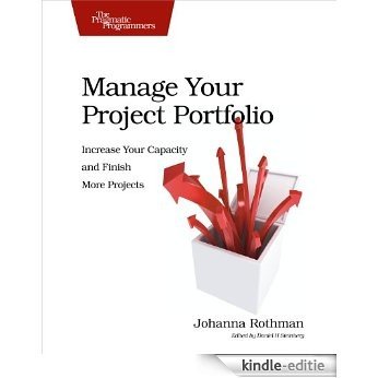 Manage Your Project Portfolio: Increase Your Capacity and Finish More Projects (Pragmatic Programmers) [Kindle-editie]