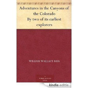 Adventures in the Canyons of the Colorado By two of its earliest explorers (English Edition) [Kindle-editie]
