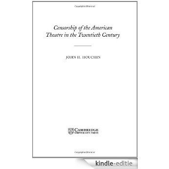 Censorship of the American Theatre in the Twentieth Century (Cambridge Studies in American Theatre and Drama) [Kindle-editie]