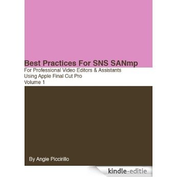 Best Practices for SNS SANmp for Professional Video Editors and Assistants Using Apple Final Cut Pro Volume 1 (English Edition) [Kindle-editie]