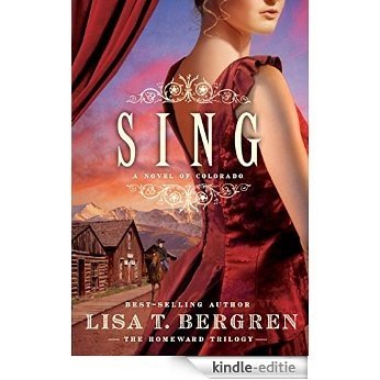 Sing: A Novel of Colorado (The Homeward Trilogy) [Kindle-editie]