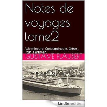 Notes de voyages tome2: Asie mineure, Constantinople, Grèce , Italie ,Carthage (French Edition) [Kindle-editie]