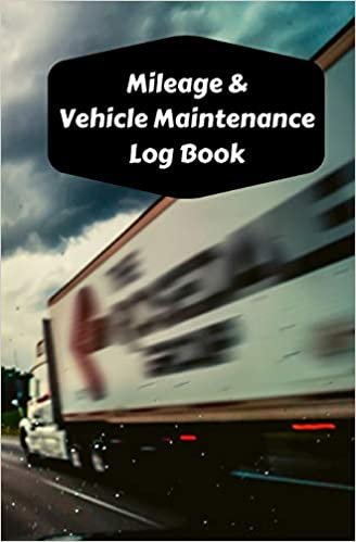 Mileage & Vehicle Maintenance Log Book: Service Record Book & Track Mileage Notebook For Trailer Trucks And Other Vehicles (Trailer Trucks Log Book)