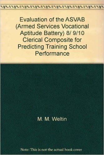Télécharger Evaluation of the ASVAB (Armed Services Vocational Aptitude Battery) 8/ 9/10 Clerical Composite for Predicting Training School Performance