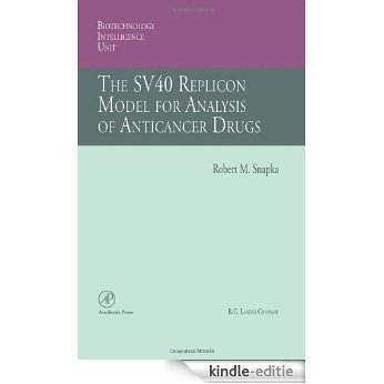 The SV40 Replicon Model for Analysis of Anticancer Drugs (Biotechnology Intelligence Unit) [Kindle-editie]