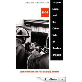 Jacques Lacan and the Other Side of Psychoanalysis: Reflections on Seminar XVII, sic vi ([sic] Series) [Kindle-editie]