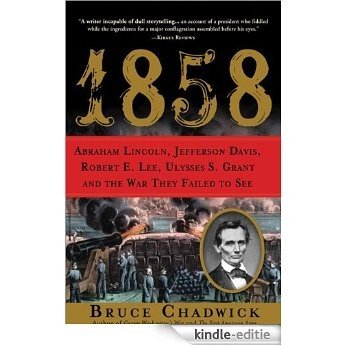 1858: Abraham Lincoln, Jefferson Davis, Robert E. Lee, Ulysses S. Grant and the War They Failed to See [Kindle-editie]