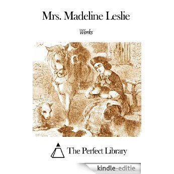 Works of Mrs. Madeline Leslie (English Edition) [Kindle-editie]