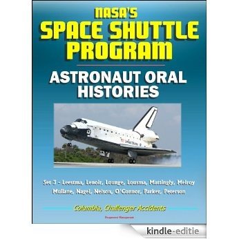 NASA's Space Shuttle Program: Astronaut Oral Histories (Set 3) - Leestma, Lenoir, Lounge, Lousma, Mattingly, Melroy, Mullane, Nagel, Nelson, O'Connor, ... Challenger Accidents (English Edition) [Kindle-editie]