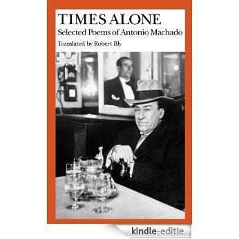 Times Alone: Selected Poems of Antonio Machado (Wesleyan Poetry in Translation) [Kindle-editie]