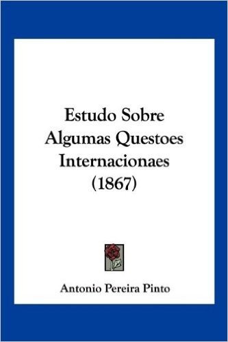 Estudo Sobre Algumas Questoes Internacionaes (1867)
