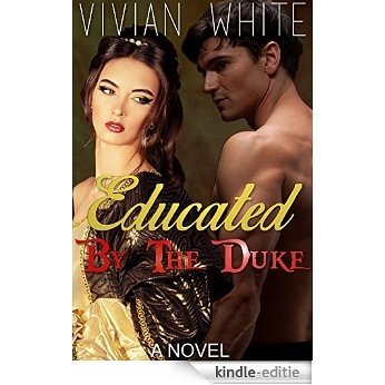 Educated By The Duke: Taboo Victorian BDSM Erotic Romance Novella (English Edition) [Kindle-editie]