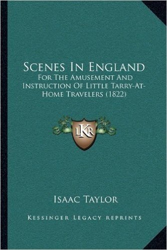 Scenes in England: For the Amusement and Instruction of Little Tarry-At-Home Trfor the Amusement and Instruction of Little Tarry-At-Home Travelers (1822) Avelers (1822)