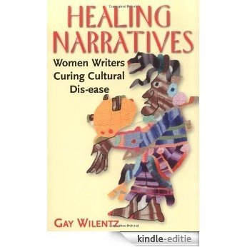 Healing Narratives: Women Writers Curing Cultural Dis-ease [Kindle-editie]
