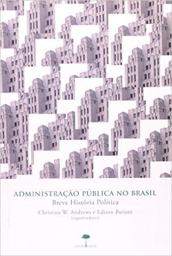 Administração Pública No Brasil. Breve História Política