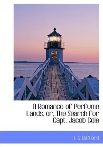 A Romance of Perfume Lands or the Search for Capt. Jacob Cole