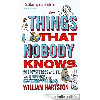 The Things that Nobody Knows: 501 Mysteries of Life, the Universe and Everything (English Edition) [Kindle-editie]