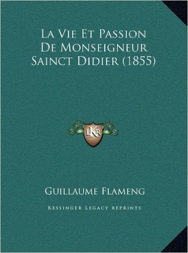 La Vie Et Passion de Monseigneur Sainct Didier (1855) La Vie Et Passion de Monseigneur Sainct Didier (1855)