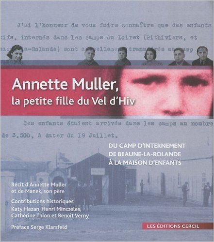 Annette Muller, la petite fille du Vel d'Hiv : Du camp d'internement de Beaune-la-Rolande (1942) à la maison d'enfants du Mans (1947)