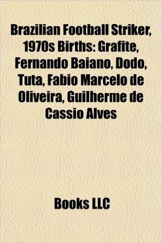 Brazilian Football Striker, 1970s Birth Introduction: Grafite, Fernando Baiano, Dodo, Tuta, Fabio Marcelo de Oliveira, Adailton Martins Bolzan