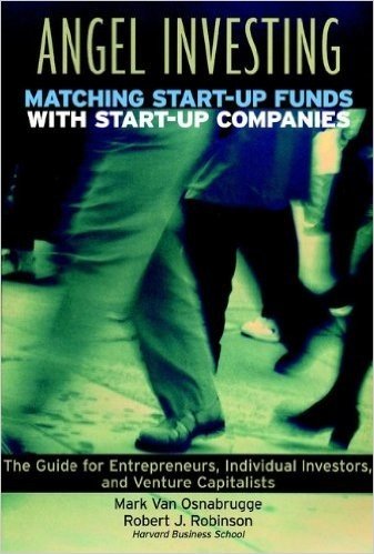 Angel Investing: Matching Startup Funds with Startup Companies--The Guide for Entrepreneurs and Individual Investors