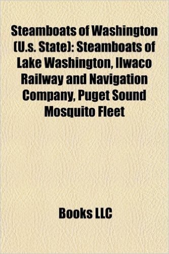 Steamboats of Washington (U.S. State): Steamboats of Lake Washington, Ilwaco Railway and Navigation Company, Puget Sound Mosquito Fleet