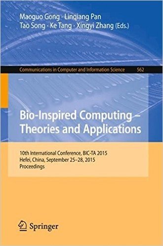 Bio-Inspired Computing -- Theories and Applications: 10th International Conference, Bic-Ta 2015 Hefei, China, September 25-28, 2015, Proceedings