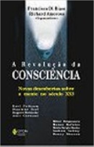 A Revolução Da Consciencia. Novas Descobertas Sobre A Mente No Século XXI