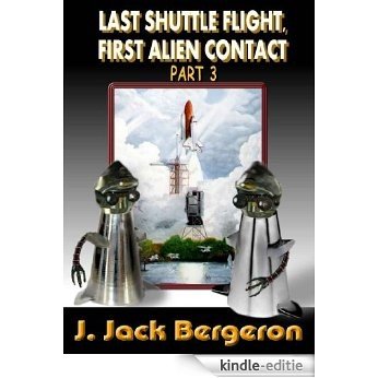 Last Shuttle Flight, First Alien Contact Part 3 (English Edition) [Kindle-editie]