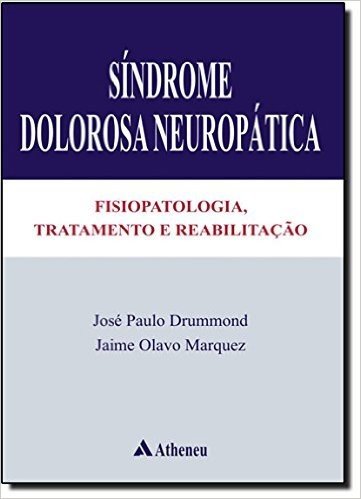 Síndrome Dolorosa Neuropática. Fisiopatologia, Tratamento e Reabilitação