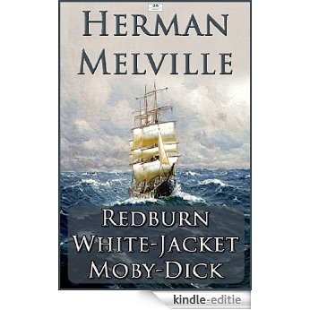 Herman Melville: Redburn, White-Jacket, Moby-Dick (English Edition) [Kindle-editie]