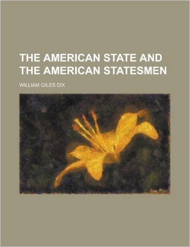 The American State and the American Statesmen