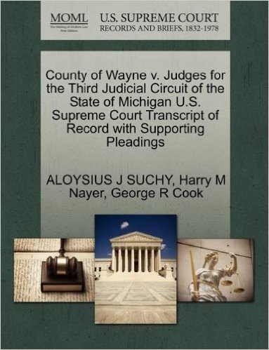 County of Wayne V. Judges for the Third Judicial Circuit of the State of Michigan U.S. Supreme Court Transcript of Record with Supporting Pleadings baixar